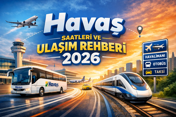 Güncel Havaş Saatleri Ve Ulaşım Rehberi 2026